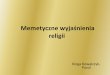Memetyczne wyjaśnienia religii - kognitywistyka.usz.edu.plkognitywistyka.usz.edu.pl/mwitek/wp-content/uploads/sites/2/2014/... · •Cytaty z Samolubnego genu ... polepszanie ewolucyjnych