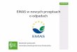 EMAS w nowych przepisach o odpadachsdr.gdos.gov.pl/Documents/GO/Spotkanie 07.02.2014/EMAS_w... · 2014-12-30 · •Zapisy ustawy wprowadzenia obowiązkowych audytów wejdąw życie