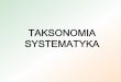 TAKSONOMIA SYSTEMATYKA - biol.uw.edu.pl · Taksonomia - dziedzina nauk biologicznych zajmująca się teorią i praktyką ... Międzynarodowym Kodeks Nomenklatury Roślin Uprawnych