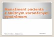 Manažment pacienta s akútnym koronárnym syndrómom · stenokardie, vek, pohlavie, KV rizikové faktory, známa ICHS/ Pracovná diagnóza a iniciálny manažment Na základe nálezu