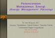 Perencanaan Manajemen Energi - staff.uny.ac.idstaff.uny.ac.id/.../d-perencanaan-manajemen-energi-listrik.pdf · Studi Kasus: Konservasi Energi Listrik Metodologi Survey awal untuk