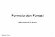 Formula dan Fungsi - kinarayn.files.wordpress.com · Formula dan Fungsi 1 Microsoft Excel Muttaqin Choiri. MENGGUNAKAN FUNGSI ... alamat yang jika dituliskan kedalam bentuk rumus