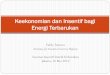 Keekonomian dan Insentif bagi Energi Terbarukan · PMK No. 24/PMK.011/2010 tentang PPN yang ditanggung pemerintah untuk Impor barang bagi eksplorasi hulu migas dan ... ditanggung