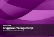 Pertemuan 8 Anggaran Tenaga Kerja - Official Site of Aris ...arisbudi.staff.gunadarma.ac.id/Downloads/files/57230/Pertemuan+8... · Tenaga kerja langsung mempunyai sifat-sifat : 1