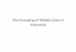 The Emerging of Middle Class in Indonesiastaffnew.uny.ac.id/upload/132318574/pendidikan/09-kelas...Kemunculan Kelas Menengah di Indonesia • Dimulai di tahun 1980 an sejak era orde