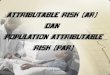 Attributable Risk (AR) dan Population Attributable Risk (PAR)perpustakaan.stik-avicenna.ac.id/wp-content/uploads/2014/11/... · Attributable Risk (AR) dan Population Attributable