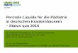 Perorale Liquida für die Pädiatrie in deutschen ... · Apotheke Perorale Liquida für die Pädiatrie in deutschen Krankenhäusern – Status quo 2016 16. Symposion Herstellung in