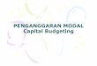 PENGANGGARAN MODAL Capital Budgeting · cost of capital 5. The two primary cash inflows analyzed in a capital budgeting decision are the aftertax ... Contoh: $2000 di tahun 3 untuk