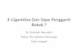 E-Cigarettes Dan Vape Pengganti Rokok - moh.gov.· E-Cigarettes Dan Vape Pengganti Rokok ? ... –Bahan
