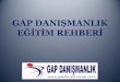 GAP DANIġMANLIK EĞĠTĠM REHBERĠ - gapdanismanlik.comgapdanismanlik.com/files/Dosya/GAP_DANISMANLIK_EGITIMLER-2014.pdf · DISC Grafik yorumları DISC nerelerde kullanılır? 16