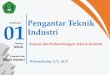 01 Pertemuan: Pengantar Teknik Industri - khamaludin.comkhamaludin.com/.../uploads/2018/09/1-Pengantar-Teknik-Industri.pdf · Sejarah Teknik Industri. Perkembangan Teknik Industri