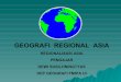 GEOGRAFI REGIONAL ASIA - Website Staff UIstaff.ui.ac.id/.../material/geografiregionalasia3.pdf · asia timur ( 6 negara) asia tenggara ( 10 negara) asia barat arab saudi suriah israel
