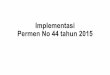 Implementasi Permen No 44 tahun 2015 - forumwarek1.orgforumwarek1.org/file-berita/Implementasi Permen 44 2015 copy.pdfDimana CP digunakan? Jawabannya, sebagai rujukan dalam: 1. Penyusunan
