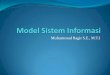 Muhammad Bagir S.E., M.Tbagir-shares.com/wp-content/uploads/2016/10/Information-System...JENIS-JENIS MODEL Model Fisik ; penggambaran entitas dalam bentuk 3 dimensi, C/o : maket pusat