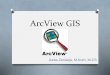 ArcView GIS - .Pengenalan ArcView O ArcView merupakan salah satu perangkat lunak (software) desktop