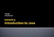 Introduction to Java - masud.lecture.ub.ac.idmasud.lecture.ub.ac.id/files/2015/03/3-Intro-to-Java.pdf · Hello - deklarasi nama class Pada Java, semua code harus berada di dalam deklarasi