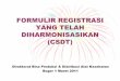 FORMULIR REGISTRASI YANG TELAH DIHARMONISASIKAN … .pdf · FORMULIR REGISTRASI YANG TELAH ... yang sama / persyaratan yang sama untuk mendapatkan izin edar di seluruh negara ASEAN