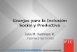 Granjas para la Inclusión Social y Productiva - comfama.com · articulada para así construir tejido social (apoyo a la comunidad) e inclusión económica (generación de empleo),