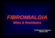 FIBROMIALGIA - unifesp.brunifesp.br/grupos/fibromialgia/mitos_realidades.pdfA. É provavelmente uma doença antiga descrita desde os tempos do Hipocrates. B. Foi descrita como fibrosite