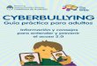 CYBERBULLYINGecaths1.s3.amazonaws.com/5tosantamaria2014/1042113548.guiacyberbullying.pdf · CYBERBULLYING Guía práctica para adultos Información y consejos para entender y prevenir