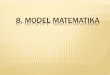 8. MODEL MATEMATIKA - khamaludin.comkhamaludin.com/wp-content/uploads/2018/03/Pemodelan-Sistem_8_Model...Parameter : pencerminan sifat/komposisi sistem Fungsi pemaksa (forcing function)