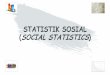 STATISTIK SOSIAL (SOCIAL STATISTICS) filePERUMUSAN DAN UJI HIPOTESIS 5. ANALISIS REGRESI SEDERHANA 6. ... dalam bentuk tabel atau grafik. ... Bidang kesehatan