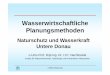 7 Mehrzielplanung Untere Donau.ppt [Kompatibilitätsmodus] Praesentationen/7... · 4 Mehrzielplanung 7 Darstellung der Ressourcen im Projektsgebiet Ökosystem Auwald-Fließgewässer