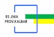 RS JIWA PROV.KALBAR · klasifikasi kelas B. SK No 327/Menkes/VI/1991 28 Mei 2002 Surat Keputusan Gubernur Kalbar No. 216 Tahun 2002 menjadi Rumah Sakit Jiwa Provinsi Kalimantan Barat