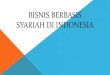 BISNIS BERBASIS SYARIAH DI INDONESIA · syariah atau sistem Islam. ... Oktober (Pakto) yang berisi liberalisasi industry perbankan. Namun, gagasan tersebut deadlock karena tidak ada