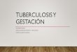 TUBERCULOSIS Y GESTACIÓN .TUBERCULOSIS Y GESTACIÓN •La tuberculosis maternal está asociada a