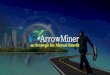 ArrowMiner ALASAN UTAMA REAL BISNIS Bekerja sama dengan beberapa perusahaan sebagai mitra. REAL INCOME Mendapat keuntungan dari proyek perusahaan rekanan - Real Time. REAL MANAJEMEN