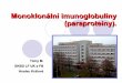 Monoklonální imunoglobuliny (paraproteiny). · IgD 14 0,4 2 12 - Lehké řetězce 125 5,1 72 53 - Gama HCD 1 0,04 - - - Dvojité paraproteiny 79 2,6 - - - Laboratorní průkaz monoklonálních