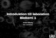 Introduktion till laboration Biokemi 1 - IFM · Kom i tid Kom förberedd ... massa eller substansmängd hemoglobin. 45 Rapporten. 46. 47 Inledning Syfte och utförlig teori