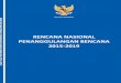 RENCANA NASIONAL PENANGGULANGAN BENCANA 2015 … RENAS PB.pdf · Dalam RENAS PB ini disajikan data dan informasi tentnag kondisi risiko bencana yang ada di Indonesia dan rencana pemerintah
