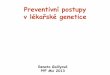 Preventivní postupy v lékařské genetice - is.muni.cz · •Rodinná zátěž - rodinná anamnesa – rodinný lékař •Konzultace terapie vzhledem k plánované ... diabetes