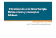 Introducción a la Gerontología Definiciones y conceptos ...clea.edu.mx/biblioteca/1_conceptos_basicos_gerontologia_geriatria.pdf · Gerontología • Ciencia que se dedica al estudio
