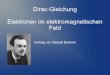 Dirac-Gleichung Elektronen im elektromagnetischen Feldwolschin/qms14_10.pdf · Motivation Spin als direktes Resultat aus der Verschmelzung von QM und Relativitätstheorie Erklärung