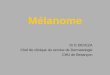 Mélanome - oncolie.fr · Définitions • Mélanomes = tumeurs malignes développées aux dépens des mélanocytes • Mélanocytes : cellules dendritiques dans la couche basale