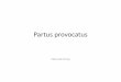 Partus provocatus - clin.au.dk · Partus provocatus • I Danmark igangsættes 5‐15% af alle fødsler • Før du starter – Er der kontraindikationer imod vaginal fødsel