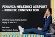 FINAVIA HELSINKI AIRPORT - NORDIC INNOVATION · Youku Chinese- speaking service guides Website & Signs in Chinese MOU agreement with CAH, Sister airports & staff exchange with BCIA
