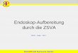 Endoskop-Aufbereitung durch die ZSVA .• Leitlinien Deutsche Gesellschaft für Endoskopie-Assistenzpersonal