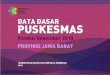 DATA DASAR PUSKESMAS - depkes.go.id · data dasar puskesmas provinsi jawa barat kondisi desember 2015 kementerian kesehatan republik indonesia jakarta, 2016