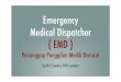 Emergency Medical Dispatcher ( EMD ) filePelatihan Bakat Keterampilan - Kebijakan - Prosedur Nasional Lokal MPDS codes. Fungsi Penanggap f a h a m Penggunaan pertanyaan standar Instruksi