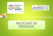 RECICLAJE DE RESIDUOS - nl.gob.mx 1.pdf · Reciclado: Significa utilizar los residuos de alimentos como mejorador de suelos, fuente de alimento, como aceites y grasas o generadores