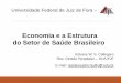 Economia e a Estrutura do Setor de Saúde Brasileiro - ufjf.br§ões-Públicas... · (i) o Sistema Único de Saúde (SUS), de acesso universal, gratuito e financiado exclusivamente