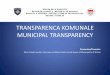 TRANSPARENCA KOMUNALE MUNICIPAL TRANSPARENCY - … transparency.pdf · të komunikimit, duke përfshirë medien, faqet zyrtare në internet, shpalljet, prezantimet lokale, literatura