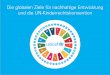 Die globalen Ziele für nachhaltige Entwicklung und die UN ... · 2 Die globalen Ziele für nachhaltige Entwicklung (Sustainable Development Goals, SDGs) betreffen maßgeblich das