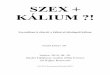SZEX + KÁLIUM - tejfalussy.comszexualisan... · SZEX + KÁLIUM ?! Szexuálisan is eltorzít a kálisóval túladagolt kálium Email könyv 50. Verőce, 2010. 08. 30. (Sydo) Tejfalussy
