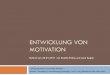ENTWICKLUNG VON MOTIVATION - psy.lmu.de · Referat am 25.01.2011 von Kamila Fotiou und Lena Kugler . Gliederung 1 Definition von Motivation 2 Motivation in Form von Interesse 2.1