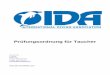 Prüfungsordnung für Taucher fileIDA-Prüfungsordnung für Taucher 05.11.11 Seite 3 von 50 Vorwort Der internationale Tauchlehrerverband IDA hat sich zum Ziel gesetzt, Taucher und